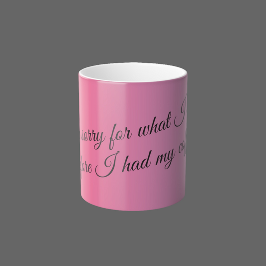 "I'm sorry for what I said before I had my coffee." Color Morphing Mug, 11oz